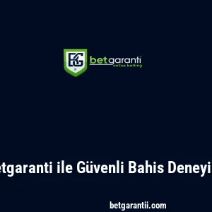 Betgaranti ile Güvenli Bahis Deneyimi