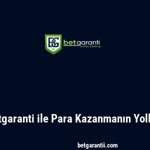 Betgaranti ile Para Kazanmanın Yolları