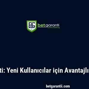 Betgaranti: Yeni Kullanıcılar için Avantajlı Bonuslar