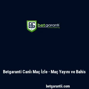 Betgaranti Canlı Maç İzle - Maç Yayını ve Bahis
