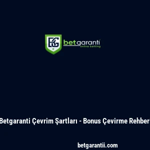 Betgaranti Çevrim Şartları - Bonus Çevirme Rehberi
