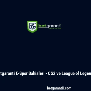 Betgaranti E-Spor Bahisleri - CS2 ve League of Legends
