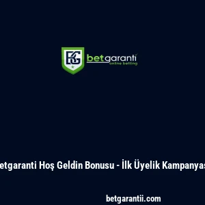 Betgaranti Hoş Geldin Bonusu - İlk Üyelik Kampanyası