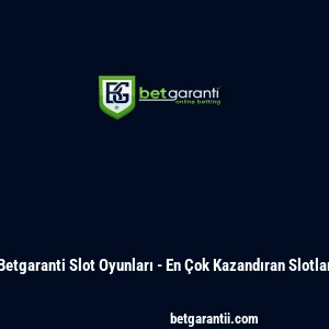 Betgaranti Slot Oyunları - En Çok Kazandıran Slotlar