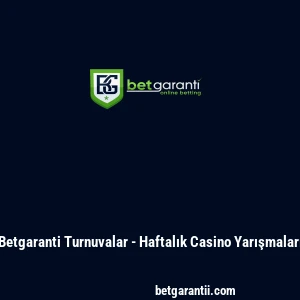 Betgaranti Turnuvalar - Haftalık Casino Yarışmaları