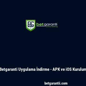 Betgaranti Uygulama İndirme - APK ve iOS Kurulum